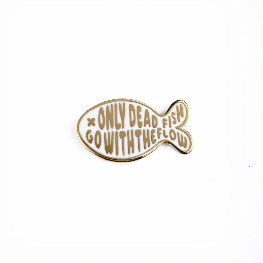Pin 'Only dead fish go with the flow'