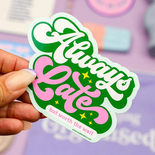 Sticker 'Always late but worth the wait'