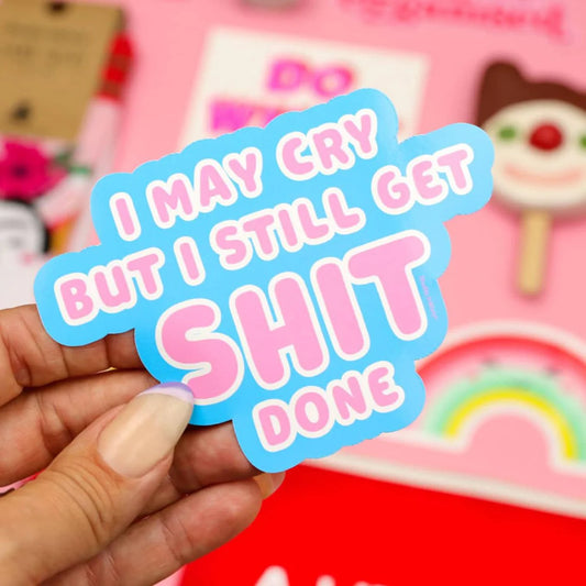 Sticker 'I may cry but I still get shit done'