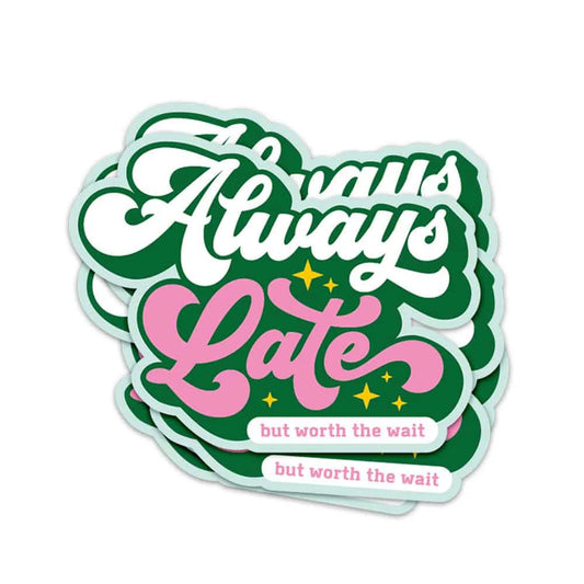 Sticker 'Always late but worth the wait'