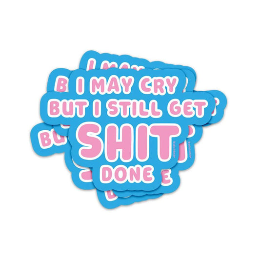 Sticker 'I may cry but I still get shit done'